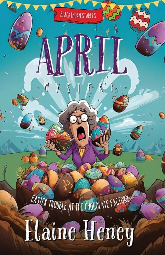 Colorful book cover of *April Mystery: Easter Trouble at the Chocolate Factory* by Elaine Heney. The illustration features an older woman with a shocked expression, standing in a large pile of decorated Easter eggs. The eggs appear to be exploding or flying through the air, creating a chaotic scene. The background has a bright blue sky with fluffy clouds and festive bunting. The title is in bold, purple letters, adding to the playful and adventurous theme of the book.