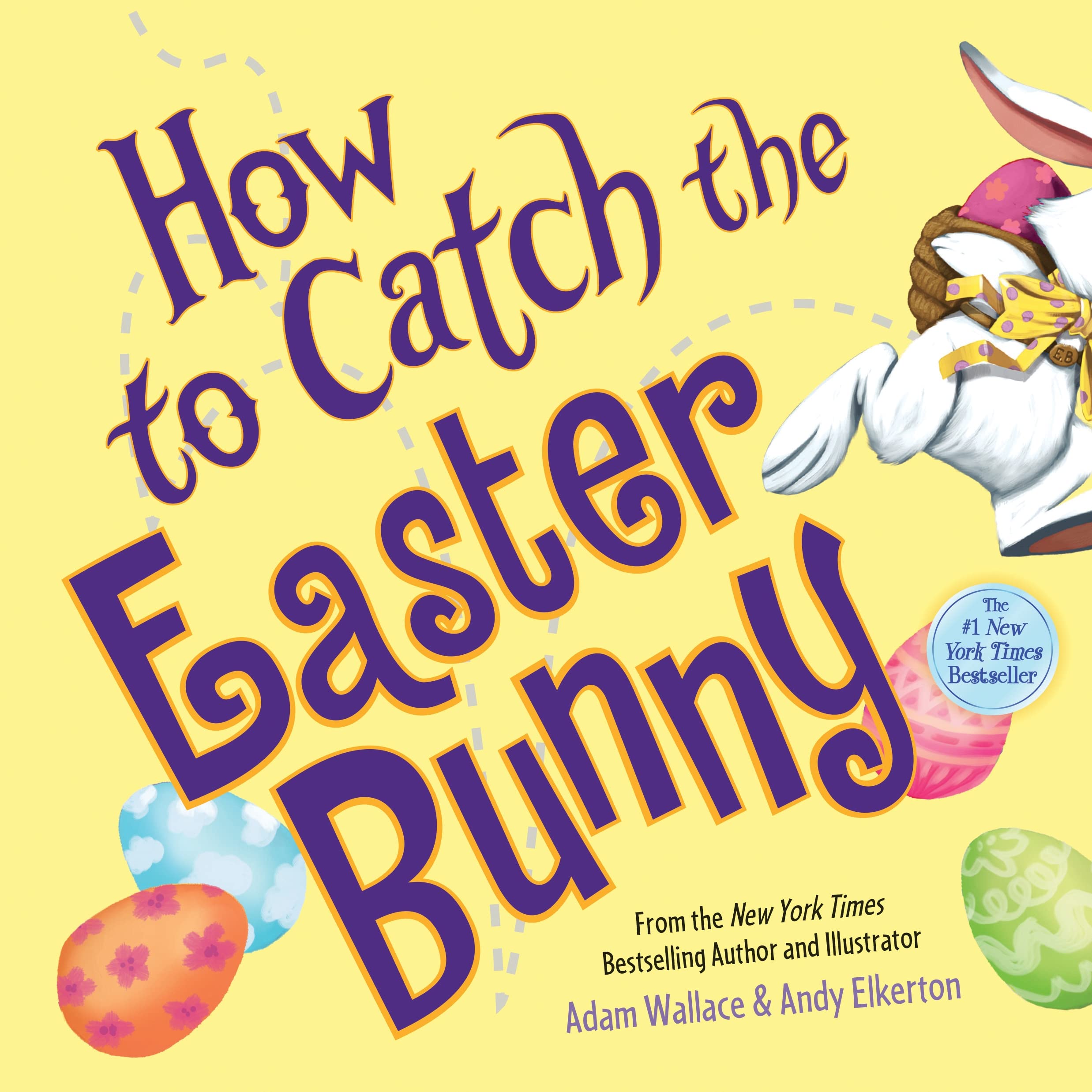 The cover of the children's book *How to Catch the Easter Bunny* by Adam Wallace and Andy Elkerton features bold purple text on a bright yellow background, with an illustration of a white Easter Bunny in a pink bow tie hopping away. Colorful Easter eggs decorate the cover, and a blue badge highlights it as a *New York Times* bestseller.