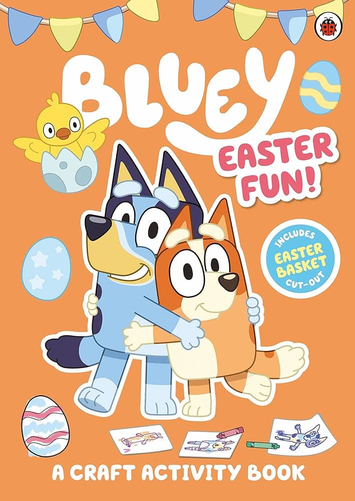 Illustrated cover of *Bluey: Easter Fun!* featuring Bluey and Bingo hugging, surrounded by colorful Easter decorations like eggs, a baby chick, and bunting. This craft activity book includes an Easter basket cut-out and fun holiday-themed creative activities.